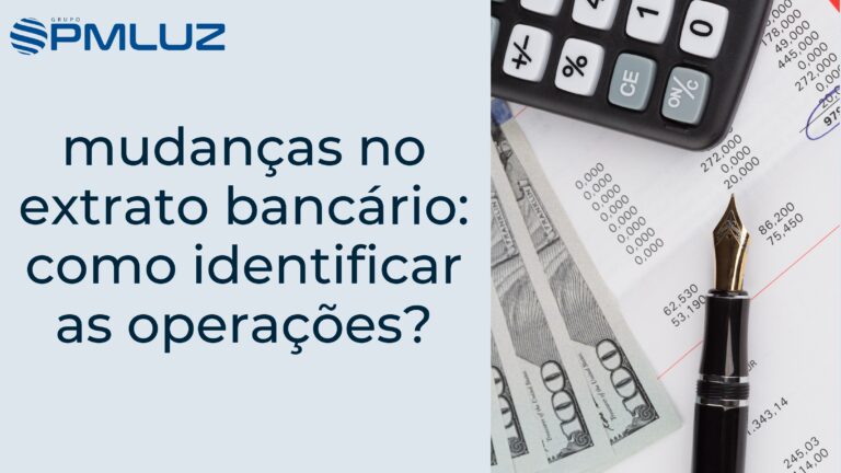 MUDANÇAS NO EXTRATO BANCÁRIO: COMO IDENTIFICAR AS OPERAÇÕES?