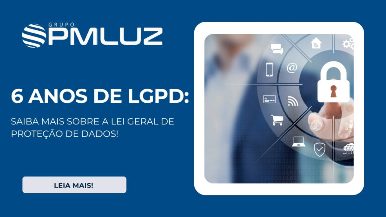 6 ANOS DE LGPD: SAIBA MAIS SOBRE A LEI GERAL DE PROTEÇÃO DE DADOS!