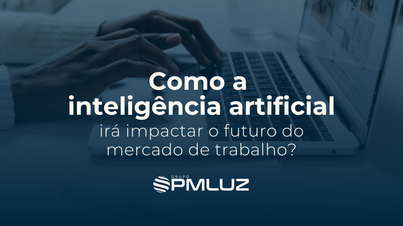 COMO A INTELIGÊNCIA ARTIFICIAL IRÁ IMPACTAR O FUTURO DO MERCADO DE ...